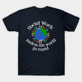 Social Work Makes the World Go Round T-Shirt